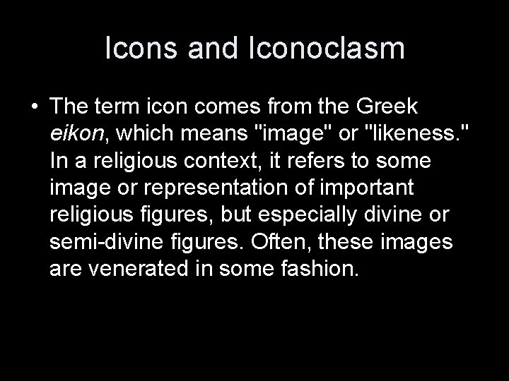 Icons and Iconoclasm • The term icon comes from the Greek eikon, which means