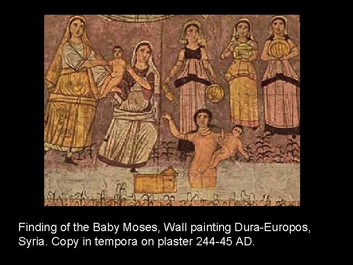 Finding of the Baby Moses, Wall painting Dura-Europos, Syria. Copy in tempora on plaster