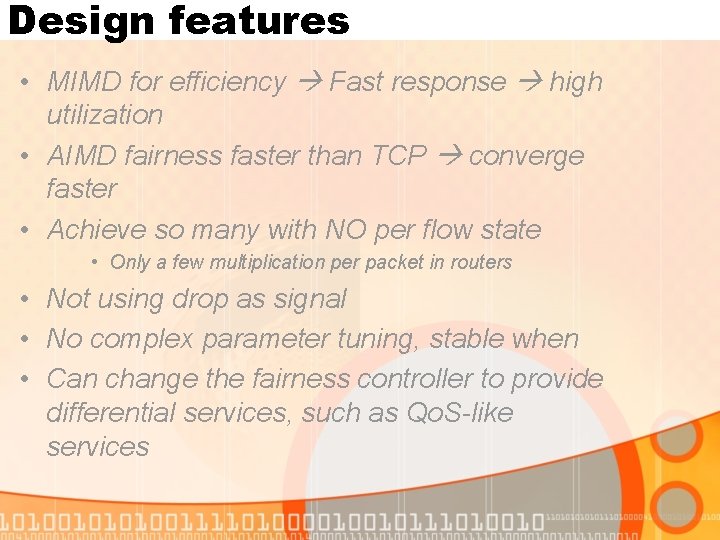 Design features • MIMD for efficiency Fast response high utilization • AIMD fairness faster