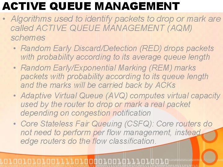 ACTIVE QUEUE MANAGEMENT • Algorithms used to identify packets to drop or mark are