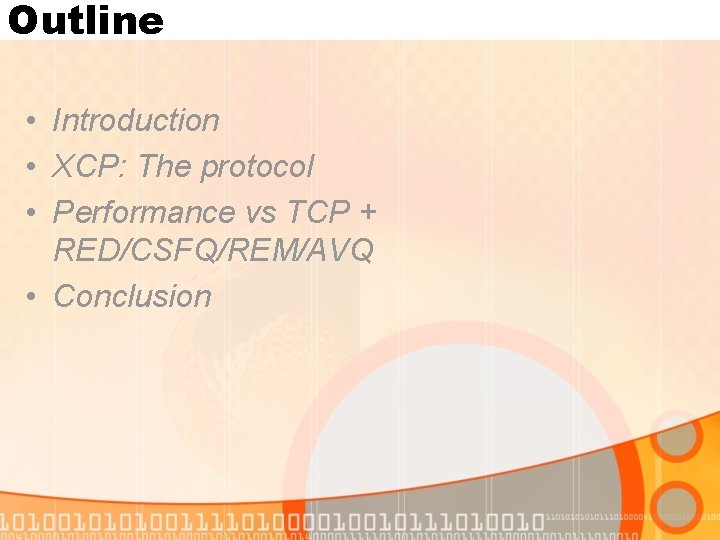 Outline • Introduction • XCP: The protocol • Performance vs TCP + RED/CSFQ/REM/AVQ •