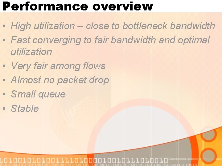 Performance overview • High utilization – close to bottleneck bandwidth • Fast converging to