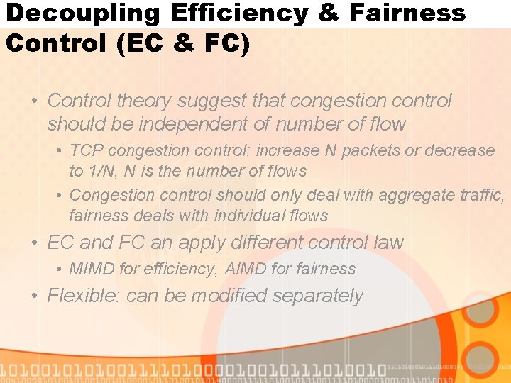 Decoupling Efficiency & Fairness Control (EC & FC) • Control theory suggest that congestion