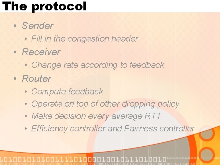 The protocol • Sender • Fill in the congestion header • Receiver • Change