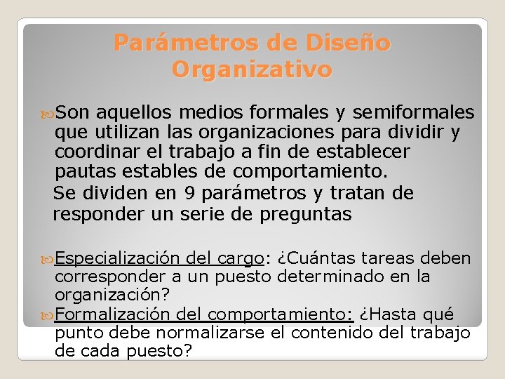 Parámetros de Diseño Organizativo Son aquellos medios formales y semiformales que utilizan las organizaciones