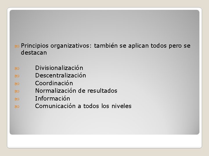  Principios destacan organizativos: también se aplican todos pero se Divisionalización Descentralización Coordinación Normalización