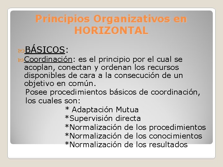 Principios Organizativos en HORIZONTAL BÁSICOS: Coordinación: es el principio por el cual se acoplan,