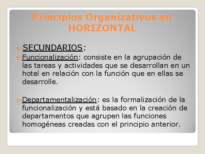 Principios Organizativos en HORIZONTAL SECUNDARIOS: Funcionalización: consiste en la agrupación de las tareas y