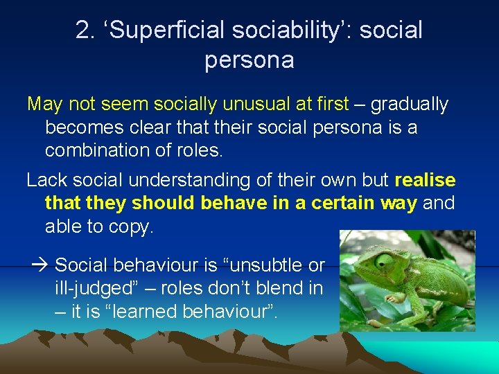 2. ‘Superficial sociability’: social persona May not seem socially unusual at first – gradually