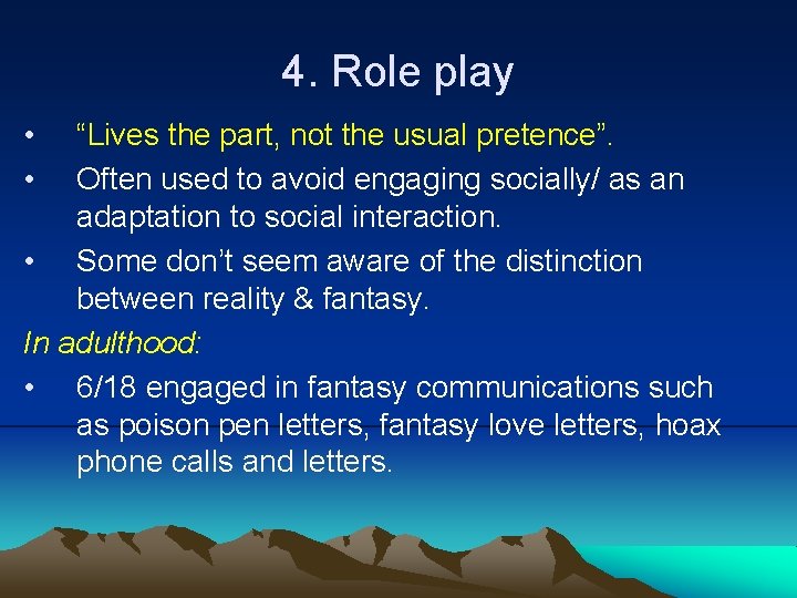 4. Role play • • “Lives the part, not the usual pretence”. Often used