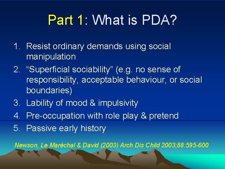 Part 1: What is PDA? 1. Resist ordinary demands using social manipulation 2. “Superficial