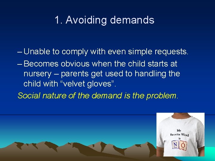 1. Avoiding demands – Unable to comply with even simple requests. – Becomes obvious