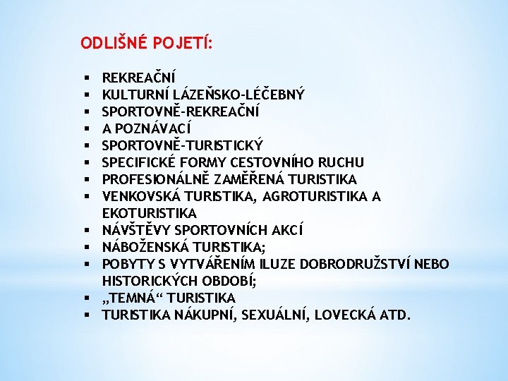 ODLIŠNÉ POJETÍ: § § § § REKREAČNÍ KULTURNÍ LÁZEŇSKO-LÉČEBNÝ SPORTOVNĚ-REKREAČNÍ A POZNÁVACÍ SPORTOVNĚ-TURISTICKÝ SPECIFICKÉ