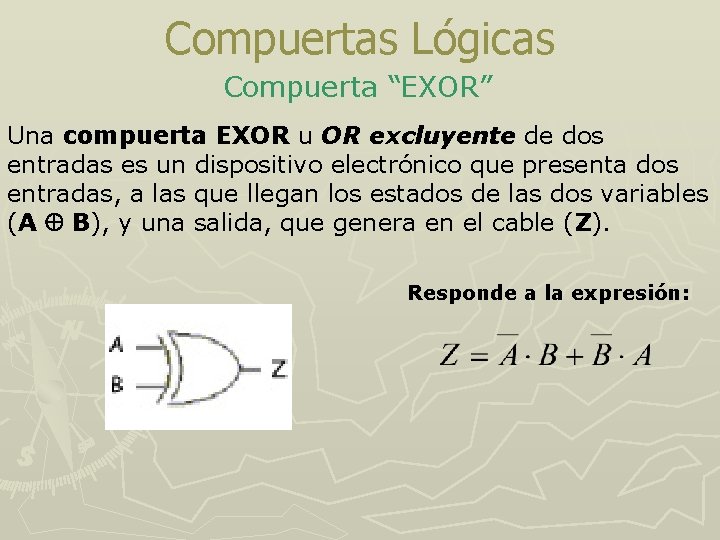 Compuertas Lógicas Compuerta “EXOR” Una compuerta EXOR u OR excluyente de dos entradas es