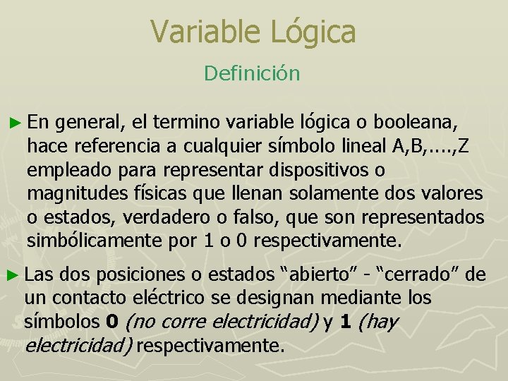 Variable Lógica Definición ► En general, el termino variable lógica o booleana, hace referencia