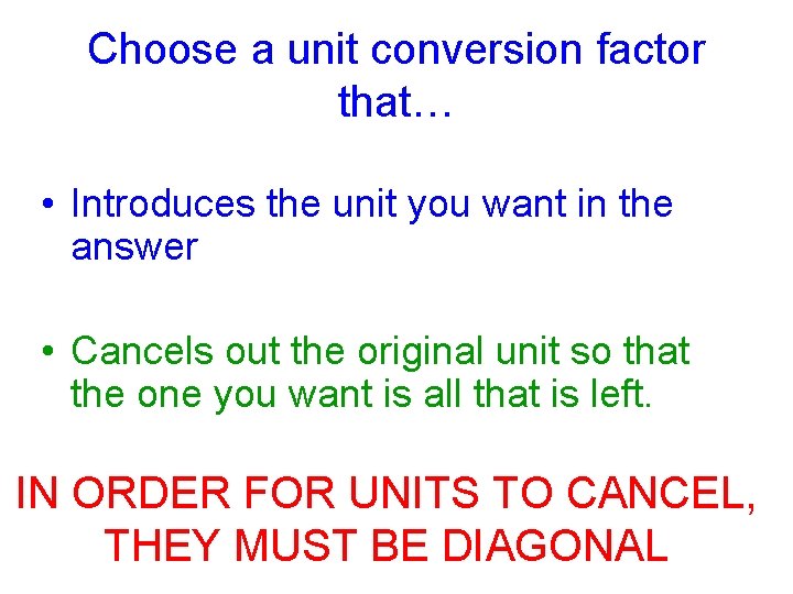 Choose a unit conversion factor that… • Introduces the unit you want in the