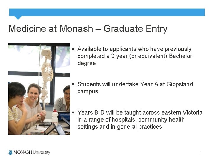 Medicine at Monash – Graduate Entry § Available to applicants who have previously completed