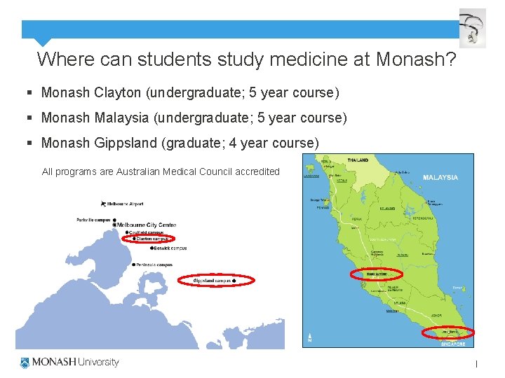 Where can students study medicine at Monash? § Monash Clayton (undergraduate; 5 year course)