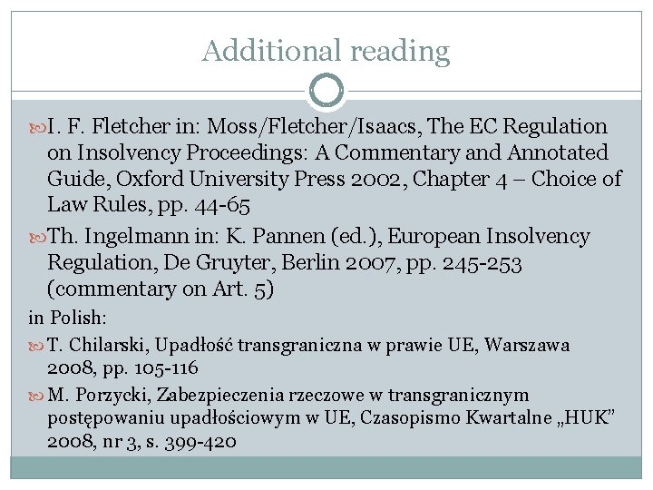 Additional reading I. F. Fletcher in: Moss/Fletcher/Isaacs, The EC Regulation on Insolvency Proceedings: A