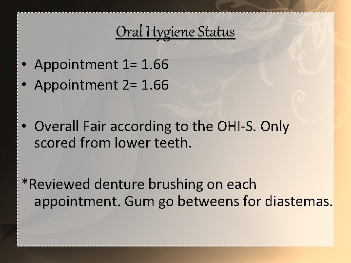 Oral Hygiene Status • Appointment 1= 1. 66 • Appointment 2= 1. 66 •