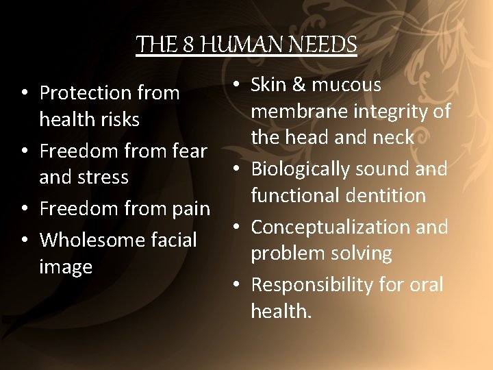 THE 8 HUMAN NEEDS • Skin & mucous • Protection from membrane integrity of