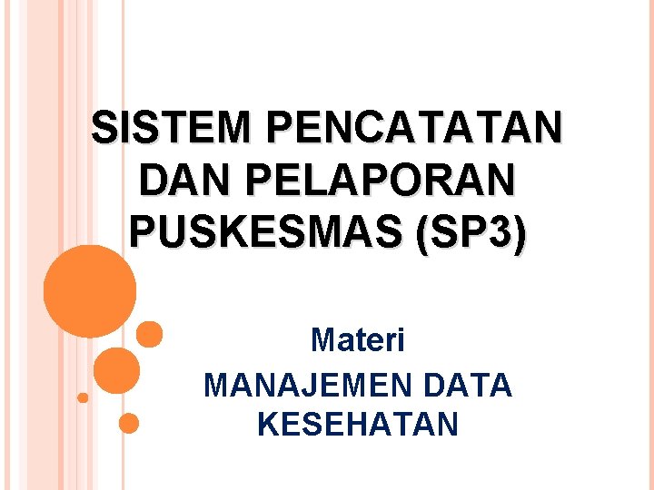 Sistem Pencatatan Dan Pelaporan Puskesmas Sp 3 Materi Sistem Pencatatan Dan Pelaporan Puskesmas Sp 3 Materi