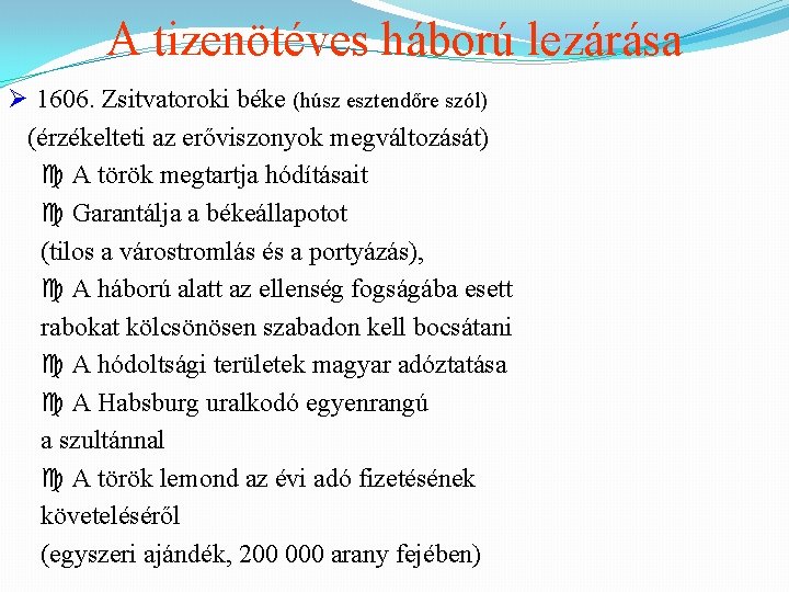 A tizenötéves háború lezárása Ø 1606. Zsitvatoroki béke (húsz esztendőre szól) (érzékelteti az erőviszonyok