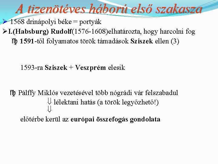 A tizenötéves háború első szakasza Ø 1568 drinápolyi béke = portyák ØI. (Habsburg) Rudolf(1576