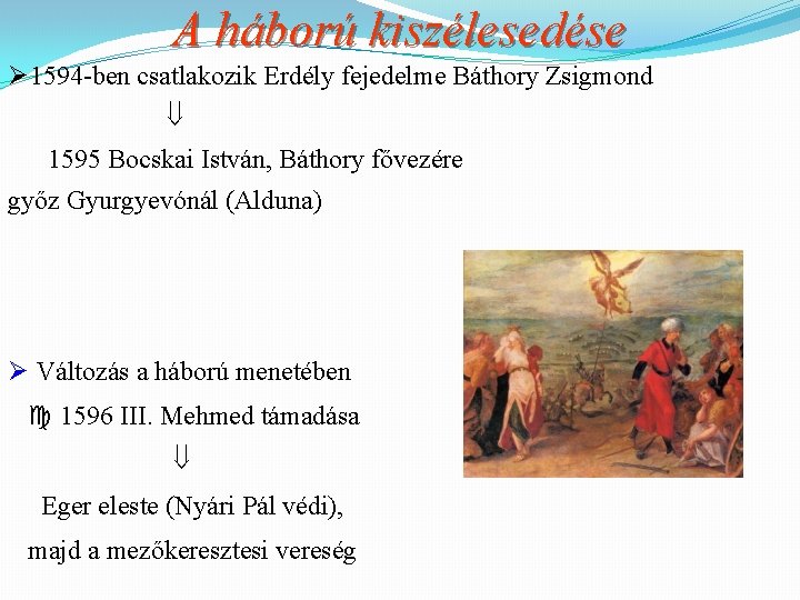 A háború kiszélesedése Ø 1594 -ben csatlakozik Erdély fejedelme Báthory Zsigmond 1595 Bocskai István,