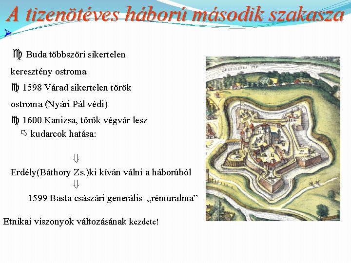 A tizenötéves háború második szakasza Ø Buda többszöri sikertelen keresztény ostroma 1598 Várad sikertelen