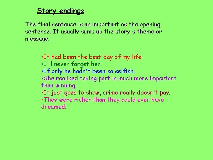 Story endings The final sentence is as important as the opening sentence. It usually
