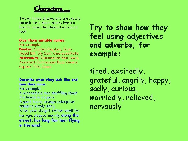 Characters…… Two or three characters are usually enough for a short story. Here's how