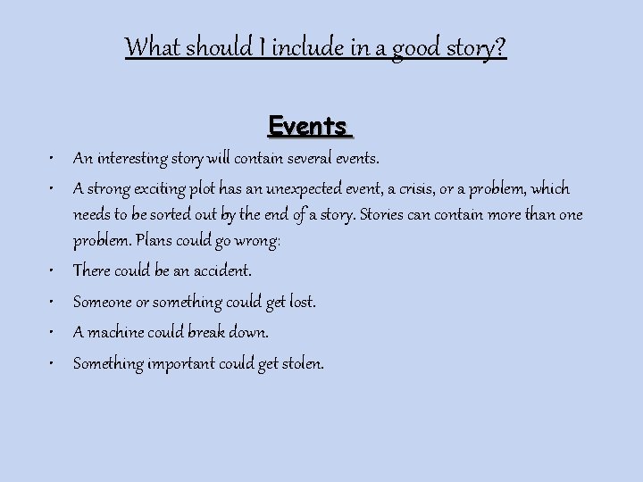What should I include in a good story? Events • An interesting story will