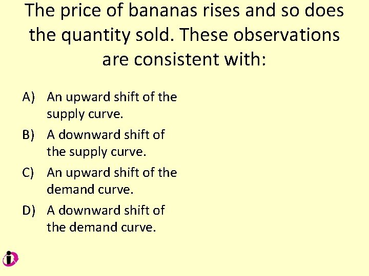 The price of bananas rises and so does the quantity sold. These observations are