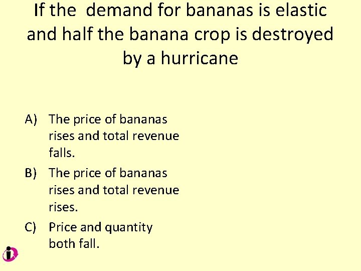 If the demand for bananas is elastic and half the banana crop is destroyed
