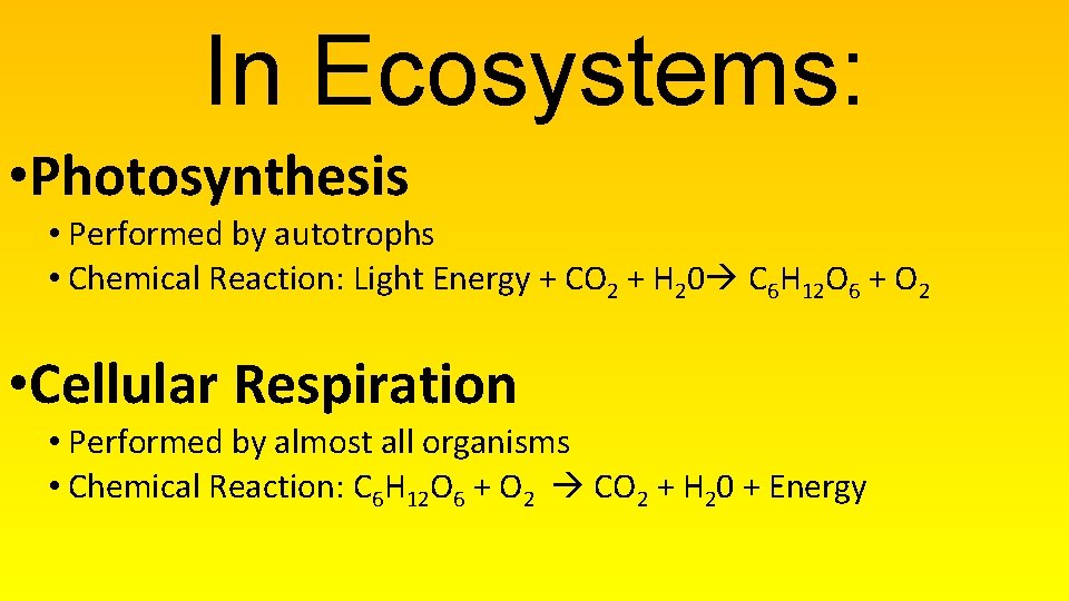 In Ecosystems: • Photosynthesis • Performed by autotrophs • Chemical Reaction: Light Energy +