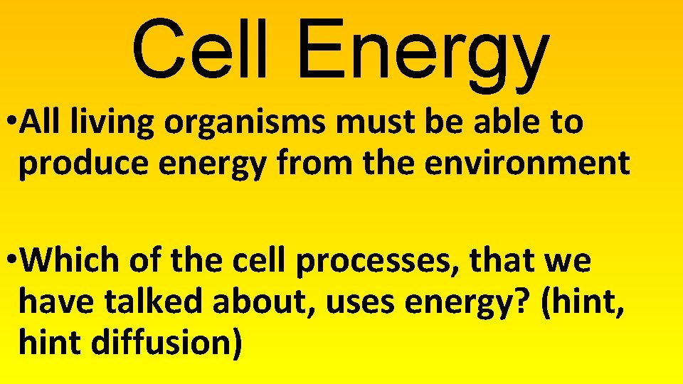 Cell Energy • All living organisms must be able to produce energy from the