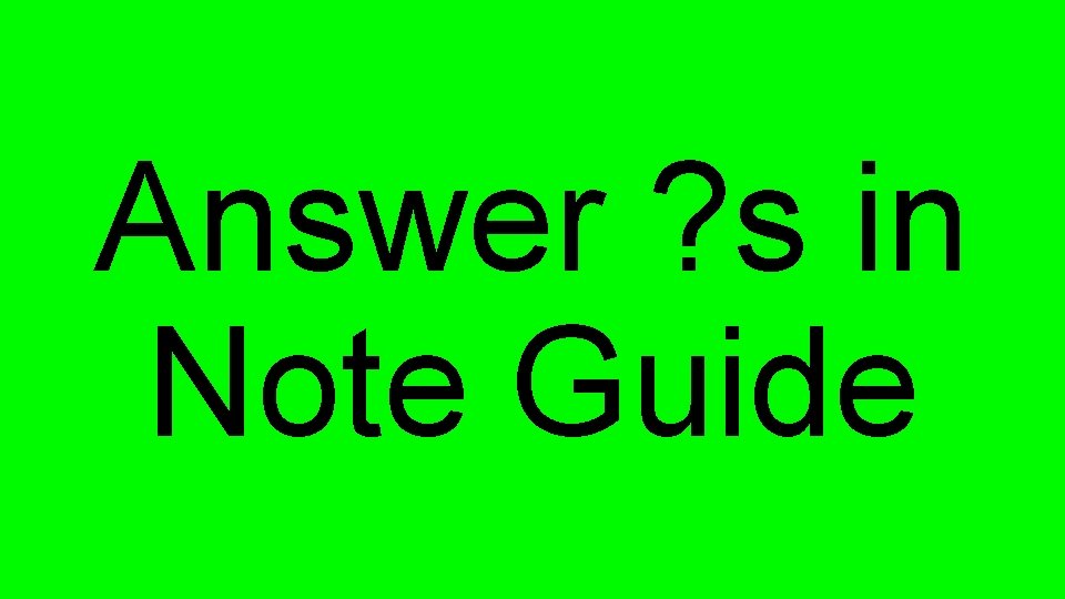 Answer ? s in Note Guide 