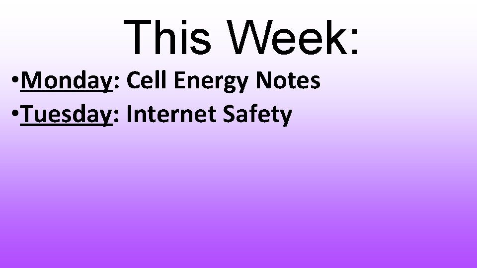 This Week: • Monday: Cell Energy Notes • Tuesday: Internet Safety 