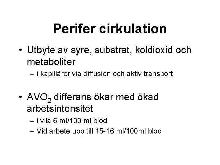 Perifer cirkulation • Utbyte av syre, substrat, koldioxid och metaboliter – i kapillärer via