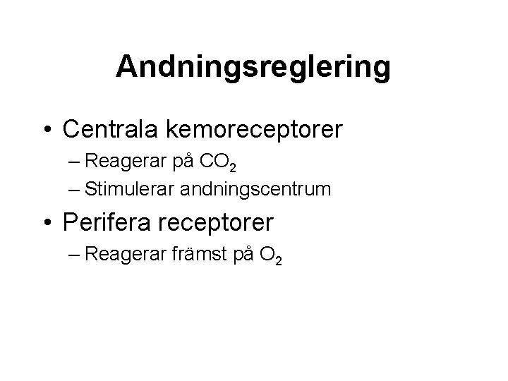 Andningsreglering • Centrala kemoreceptorer – Reagerar på CO 2 – Stimulerar andningscentrum • Perifera