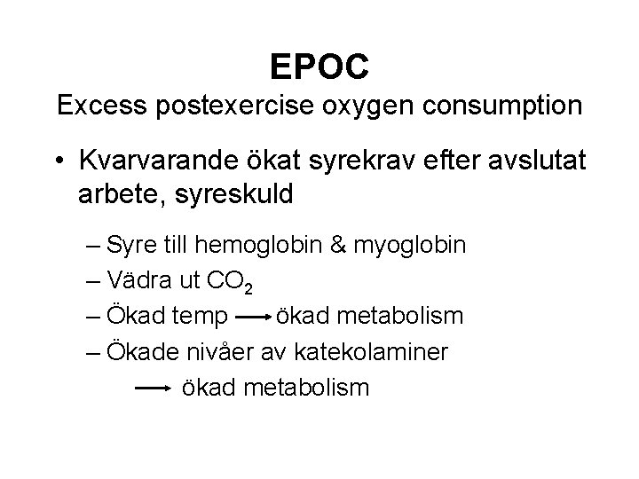 EPOC Excess postexercise oxygen consumption • Kvarvarande ökat syrekrav efter avslutat arbete, syreskuld –