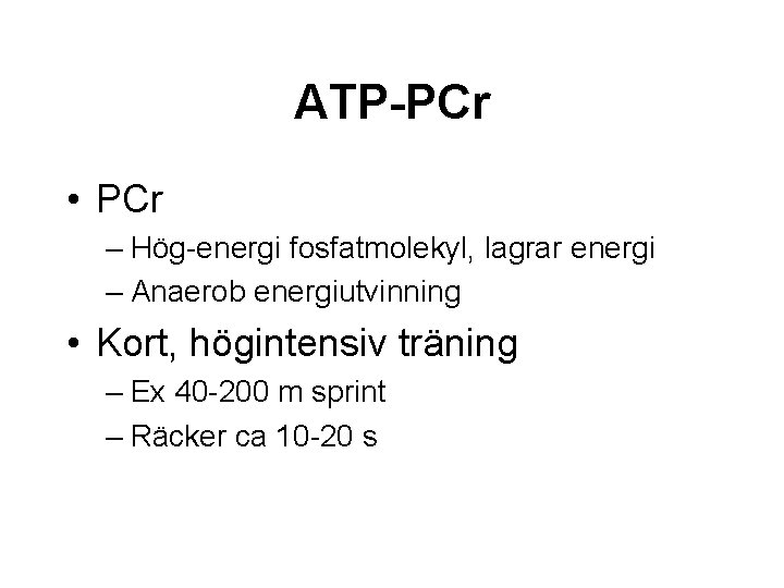 ATP-PCr • PCr – Hög-energi fosfatmolekyl, lagrar energi – Anaerob energiutvinning • Kort, högintensiv