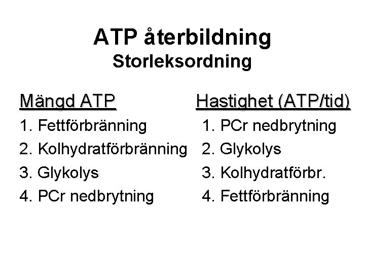 ATP återbildning Storleksordning Mängd ATP 1. Fettförbränning 2. Kolhydratförbränning 3. Glykolys 4. PCr nedbrytning