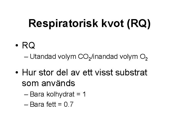 Respiratorisk kvot (RQ) • RQ – Utandad volym CO 2/inandad volym O 2 •