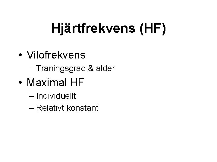 Hjärtfrekvens (HF) • Vilofrekvens – Träningsgrad & ålder • Maximal HF – Individuellt –
