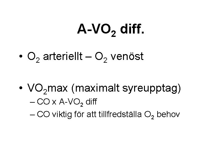 A-VO 2 diff. • O 2 arteriellt – O 2 venöst • VO 2