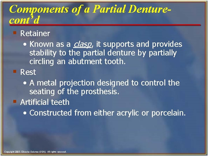 Components of a Partial Denturecont’d § Retainer • Known as a clasp, it supports