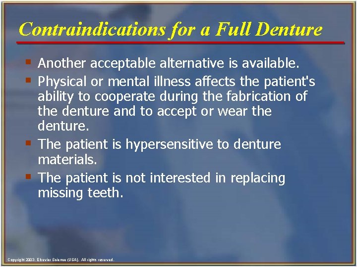 Contraindications for a Full Denture § Another acceptable alternative is available. § Physical or