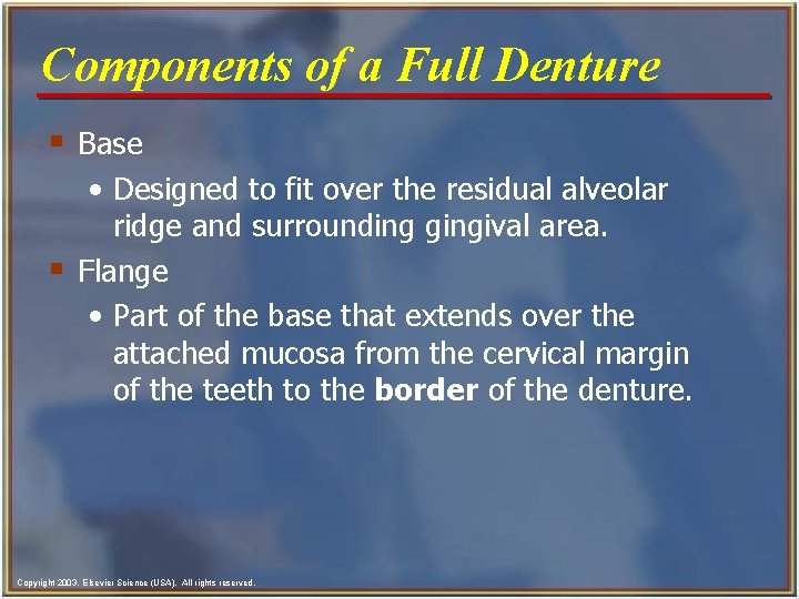 Components of a Full Denture § Base • Designed to fit over the residual